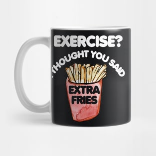 Exercise I thought you said extra fries Mug